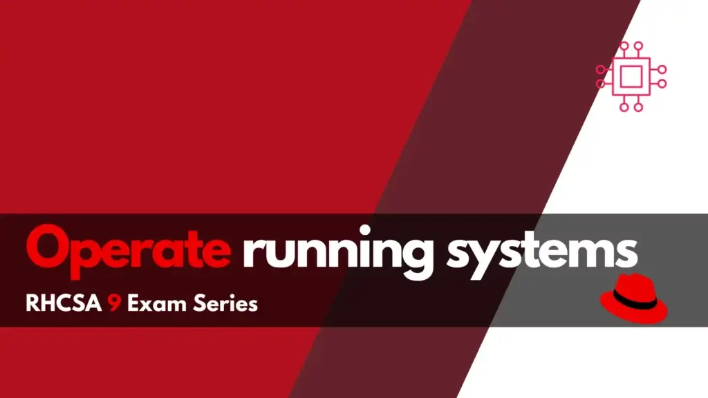 RHCSA9 Exam Series: Operate running systems
