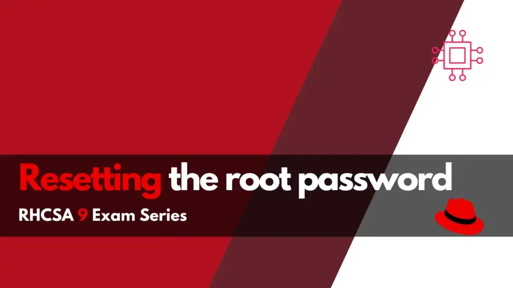 RHCSA9 Exam Series: Resetting the Root Password