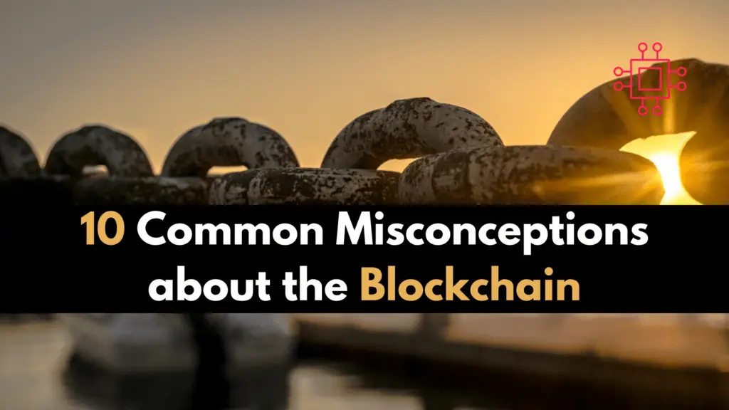10 common misconceptions about the blockchain
