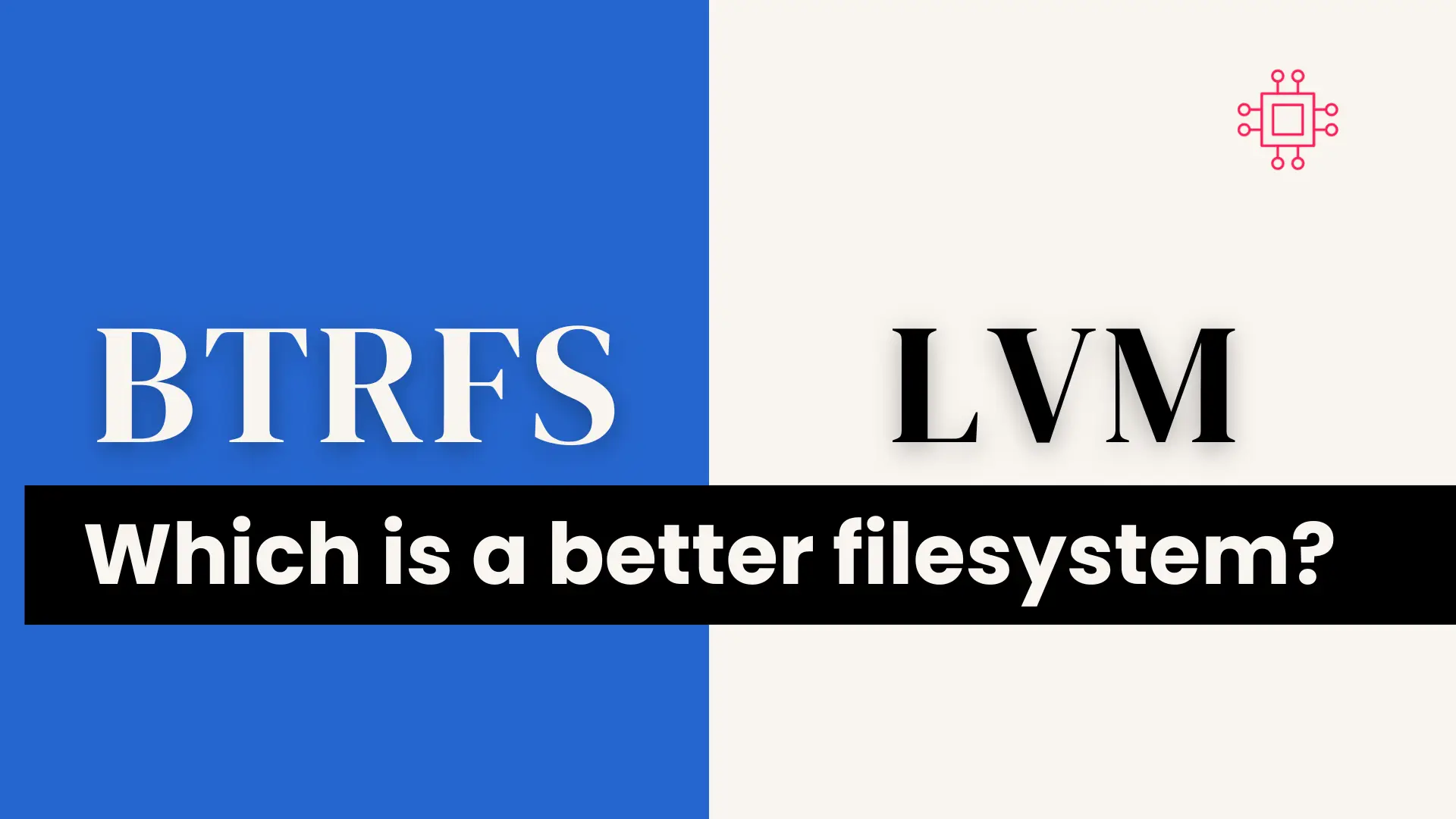 Btrfs or LVM: Which is a better filesystem?