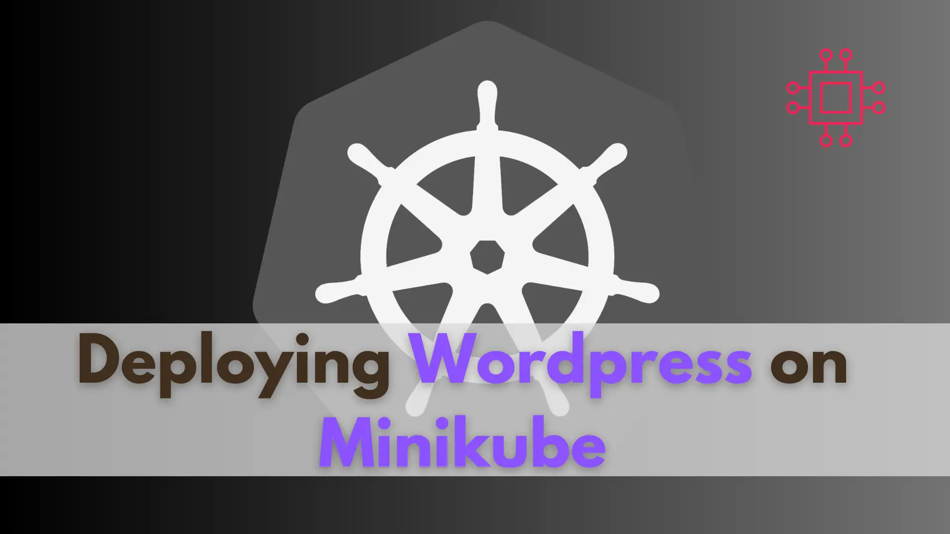 Deploying WordPress on Minikube