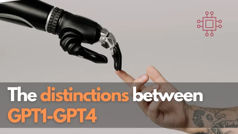 The distinctions between GPT1 and GPT4