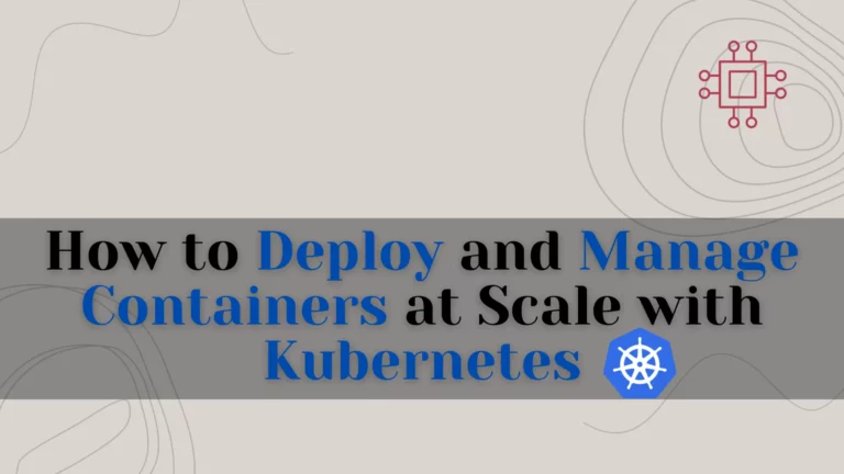 Manage Containers at Scale with Kubernetes