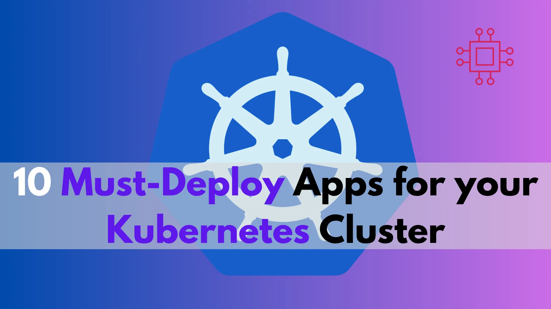 10 Must-Deploy Apps for your Kubernetes Cluster