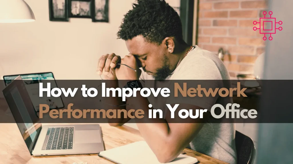 Improve Network Performance in your Office