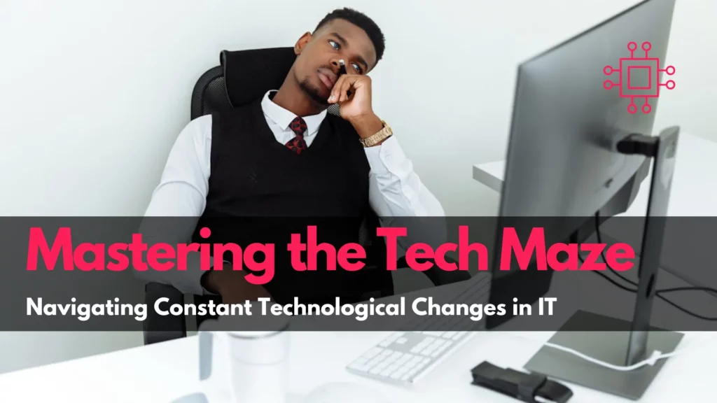 Constant technological changes in IT