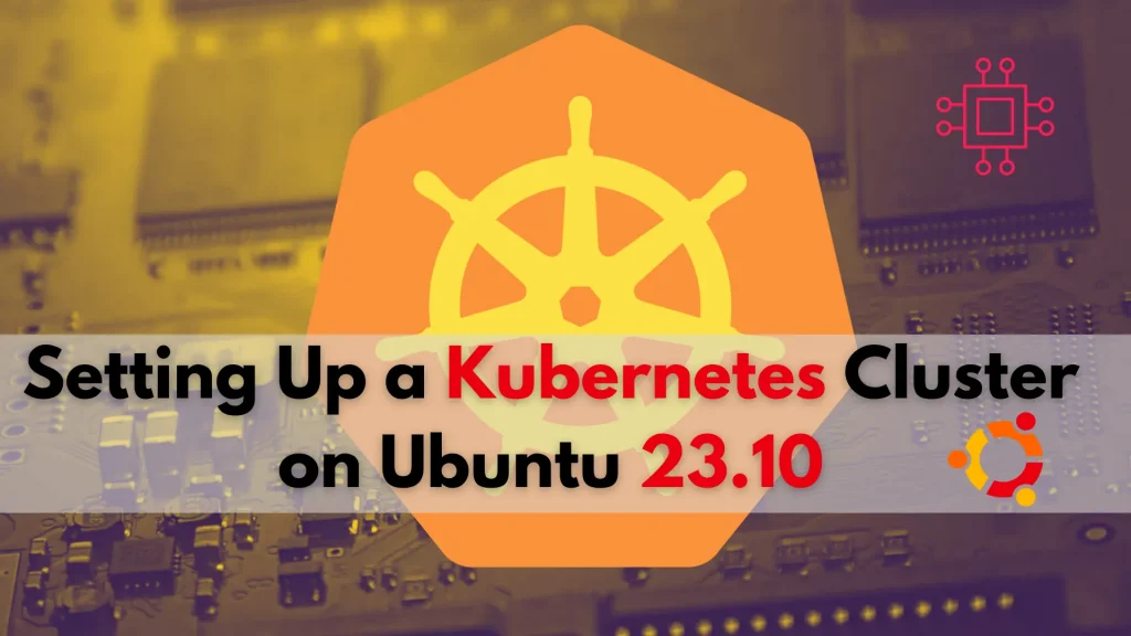 Setting up a Kubernetes Cluster on Ubuntu 23.10